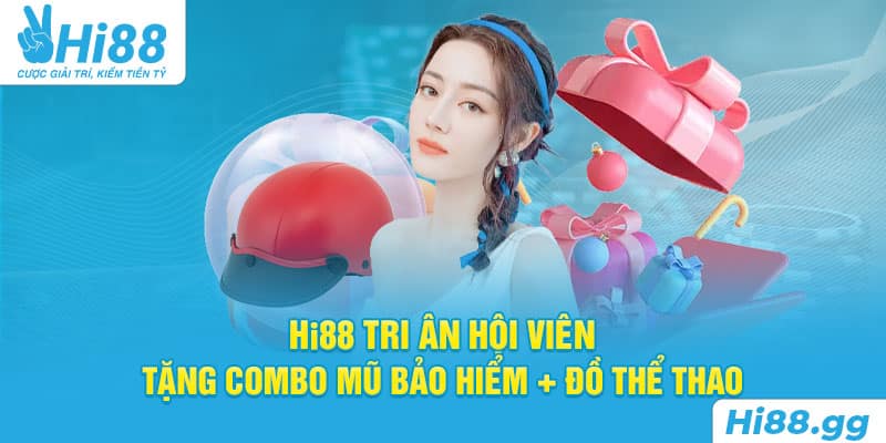 Hi88 Tri Ân Hội Viên - Tặng Combo Mũ Bảo Hiểm + Đồ Thể Thao